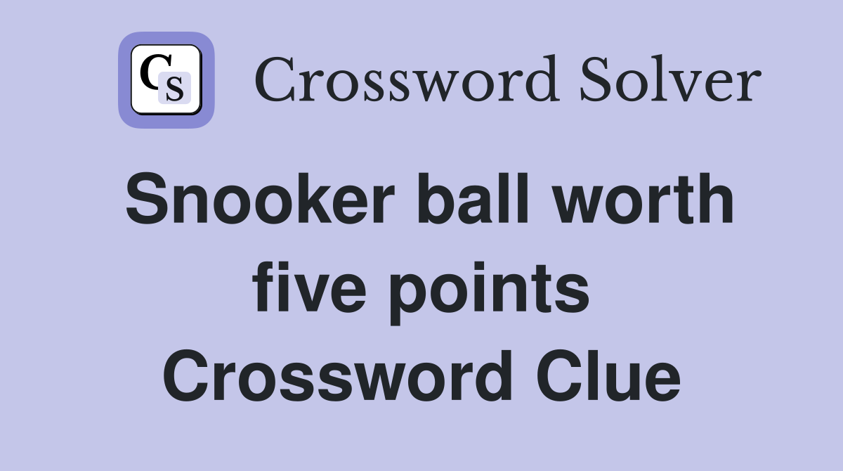 Snooker ball worth five points Crossword Clue