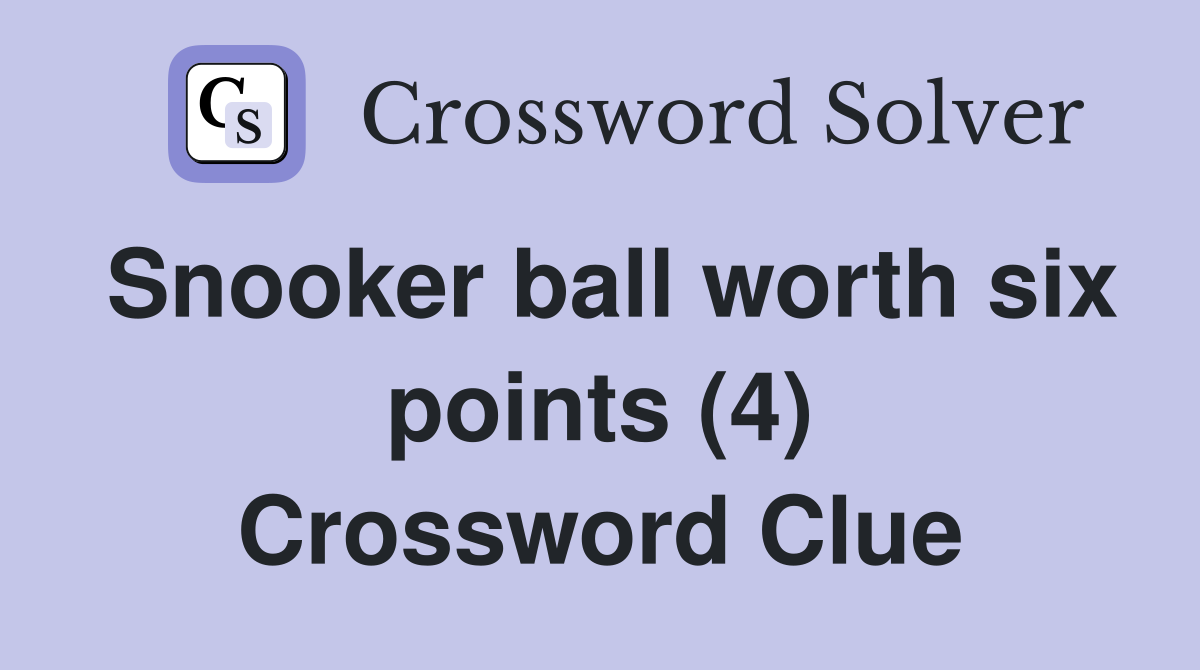 Snooker ball worth six points (4) Crossword Clue