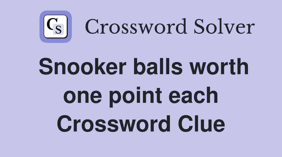 Snooker balls worth one point each Crossword Clue