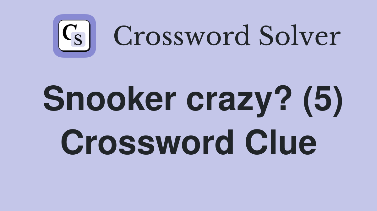 Snooker crazy? (5) Crossword Clue