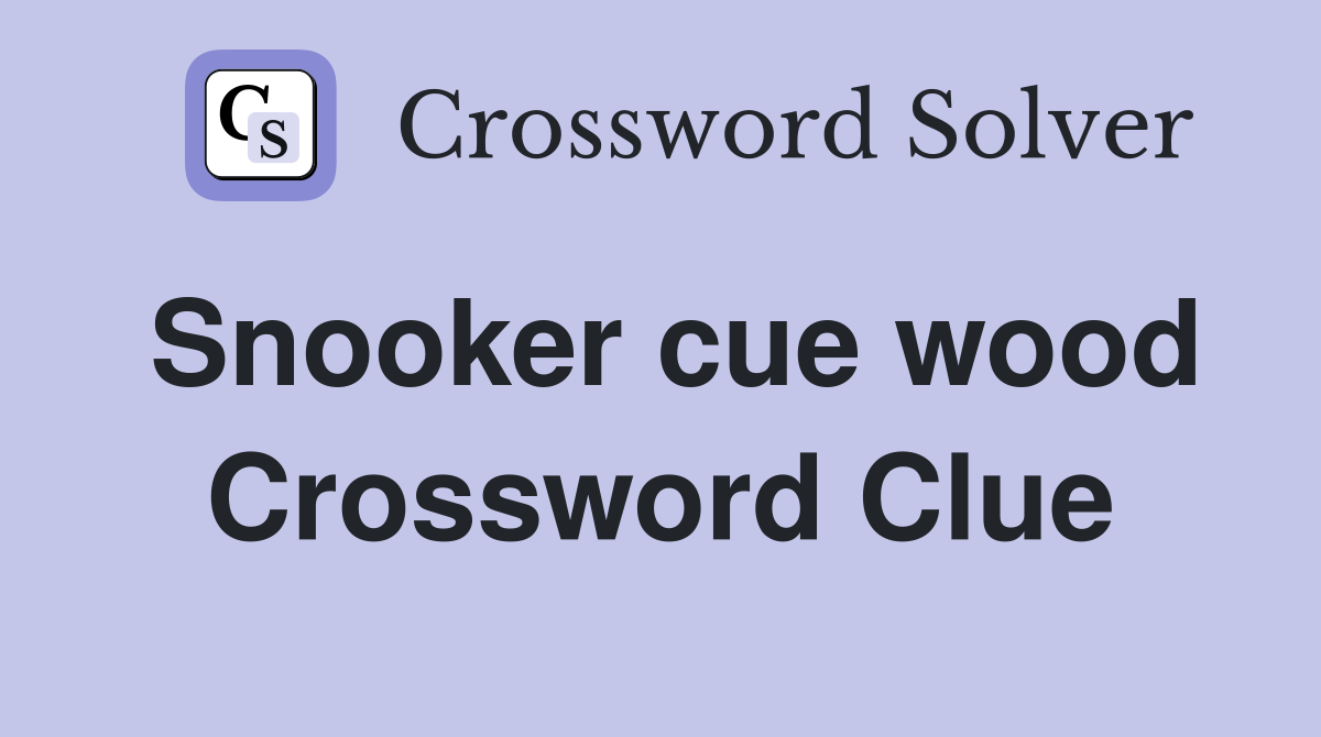 Snooker cue wood Crossword Clue