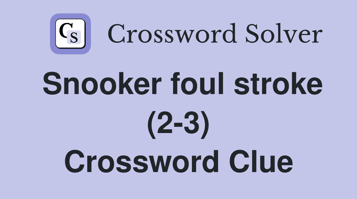 Snooker foul stroke (2-3) Crossword Clue