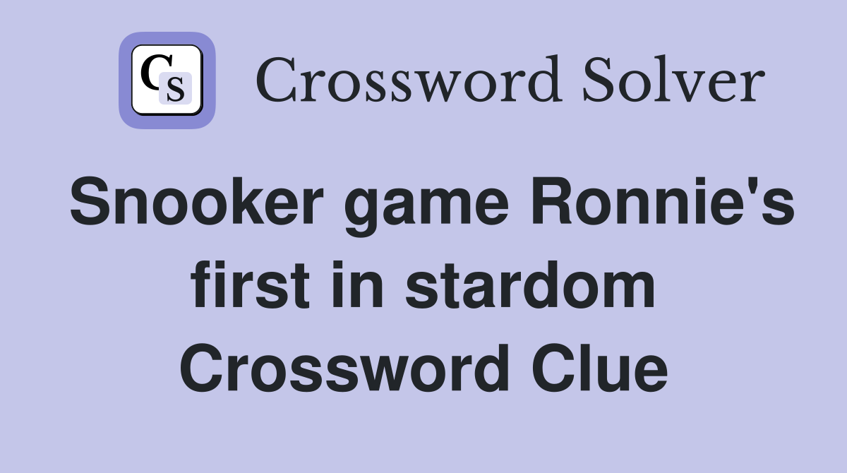 Snooker game Ronnie's first in stardom Crossword Clue