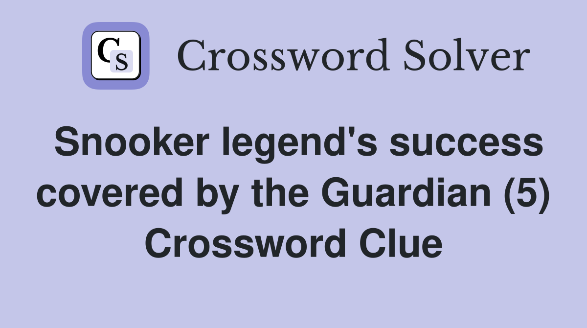Snooker legend's success covered by the Guardian (5) Crossword Clue