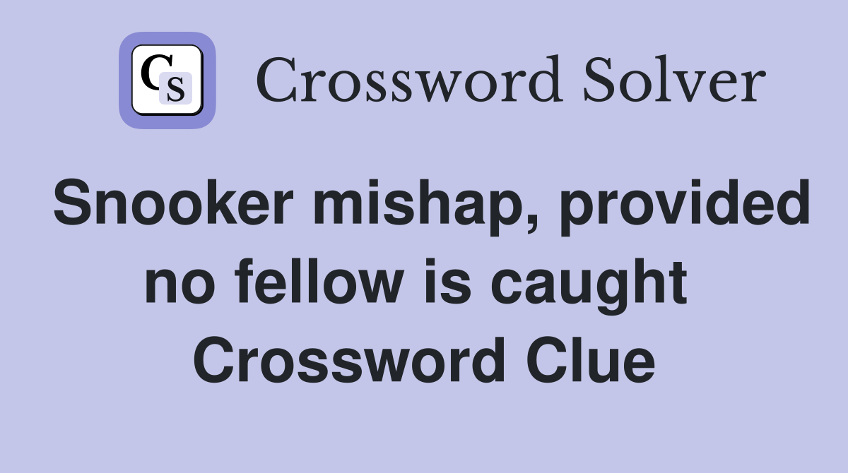 Snooker mishap, provided no fellow is caught  Crossword Clue