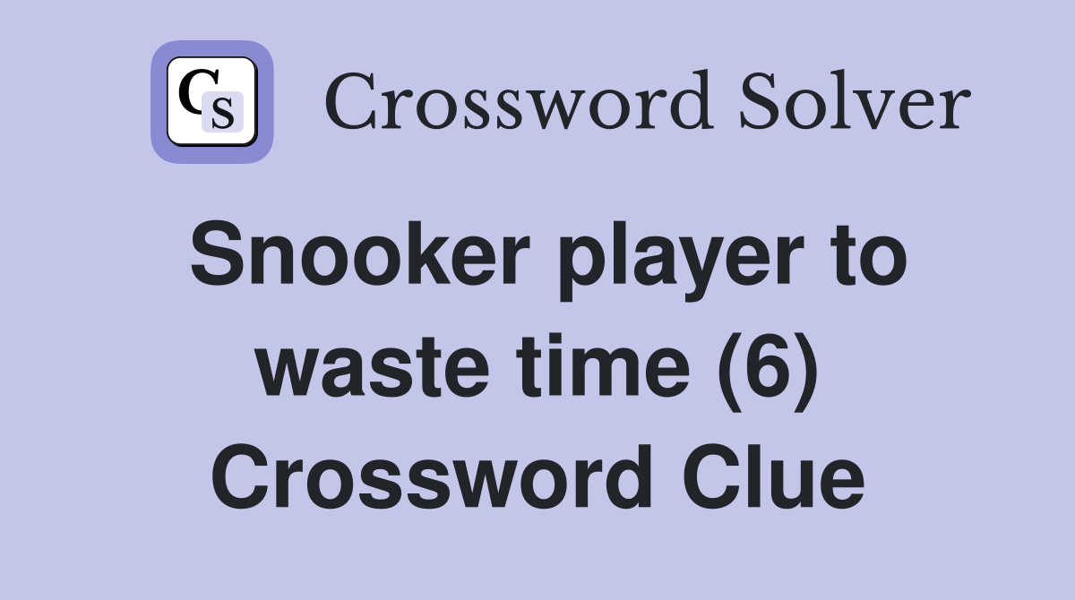 Snooker player to waste time (6) Crossword Clue