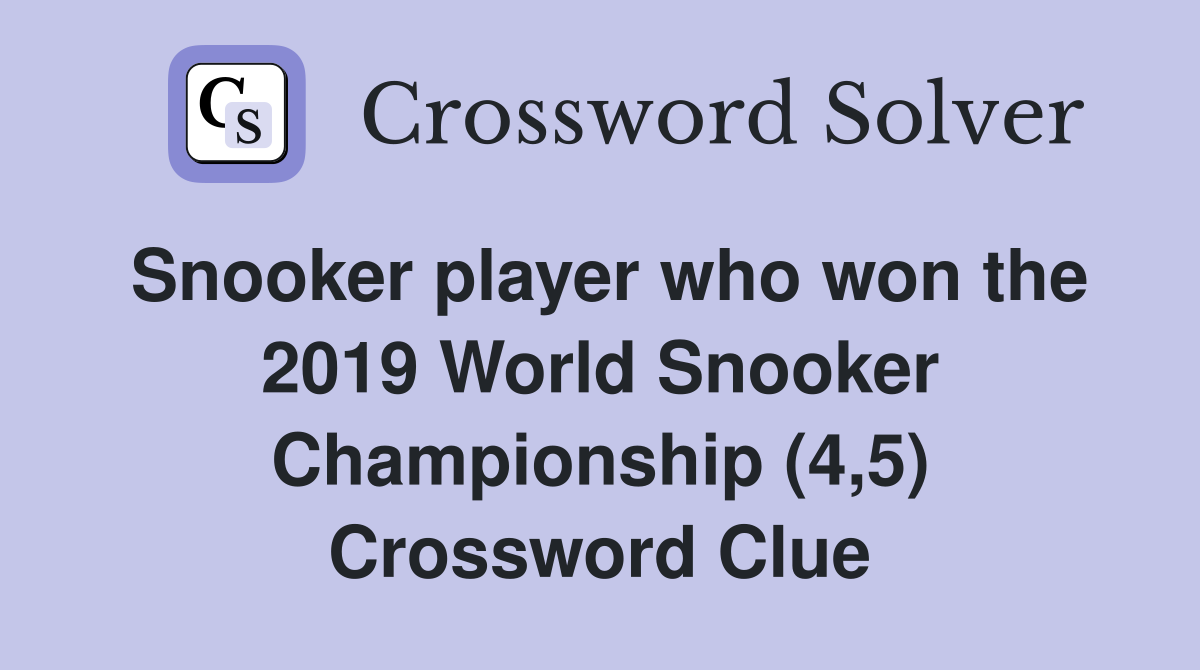 Snooker player who won the 2019 World Snooker Championship (4,5) Crossword Clue