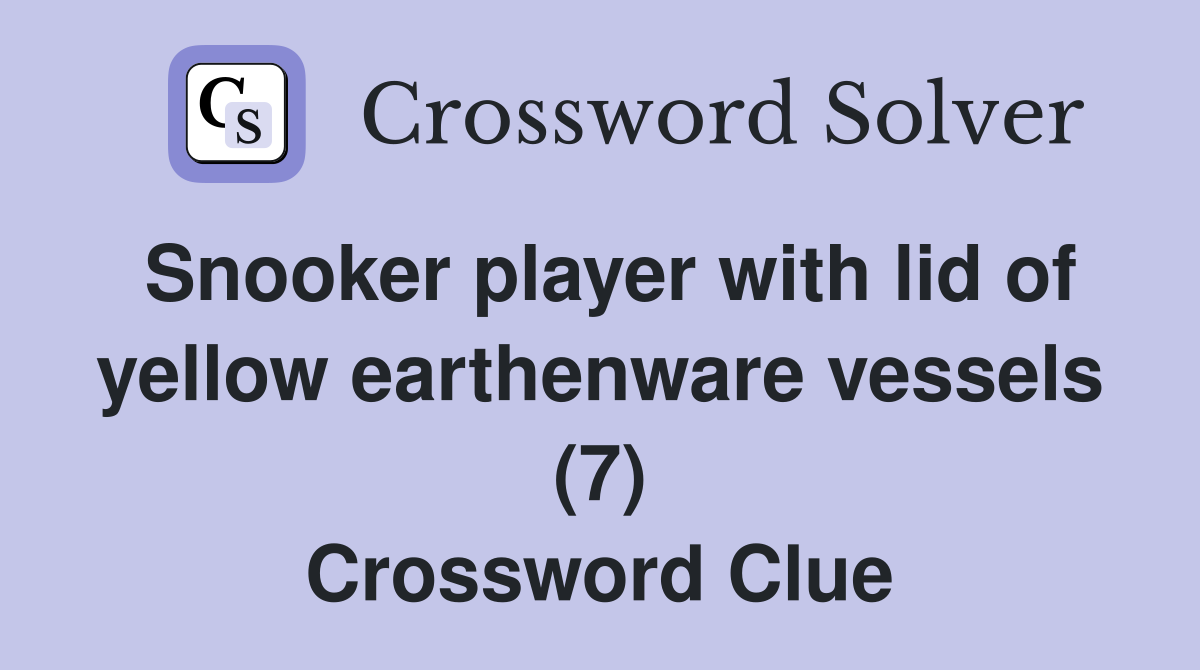 Snooker player with lid of yellow earthenware vessels (7) Crossword Clue