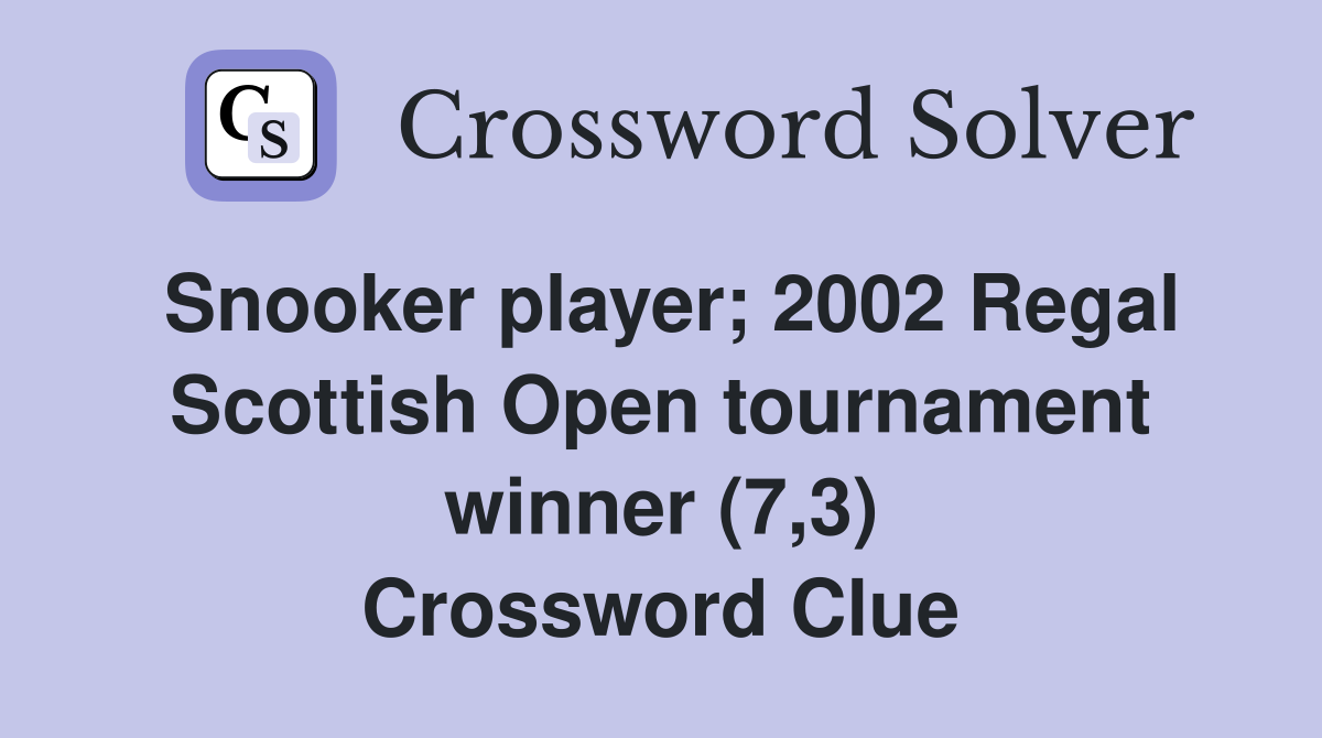 Snooker player; 2002 Regal Scottish Open tournament winner (7,3) Crossword Clue