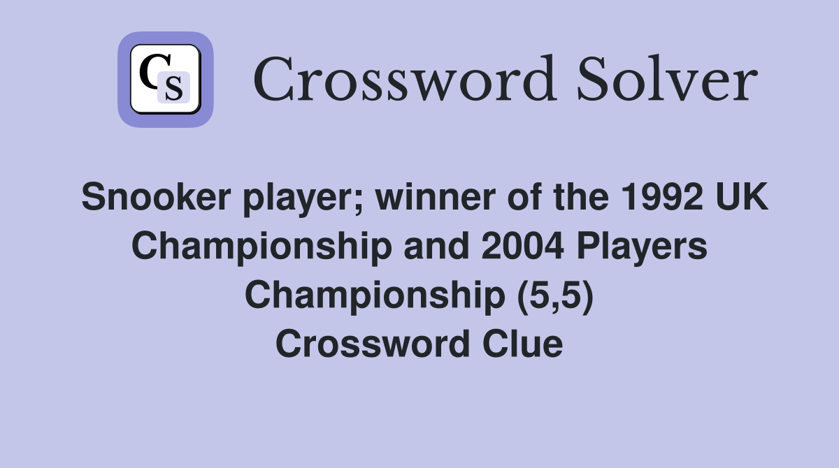 Snooker player; winner of the 1992 UK Championship and 2004 Players Championship (5,5) Crossword Clue