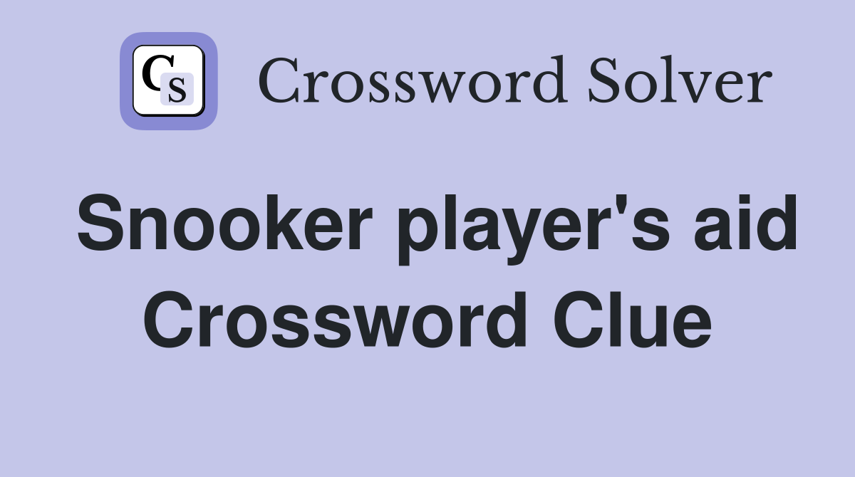 Snooker player's aid Crossword Clue