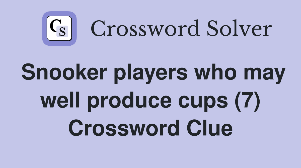 Snooker players who may well produce cups (7) Crossword Clue