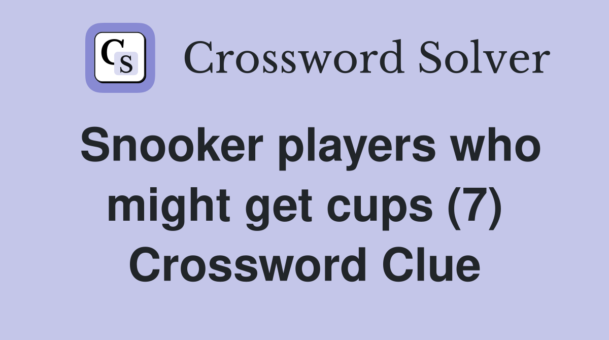 Snooker players who might get cups (7) Crossword Clue
