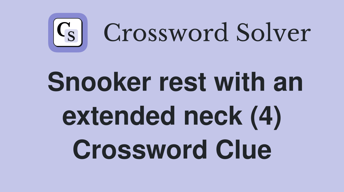 Snooker rest with an extended neck (4) Crossword Clue