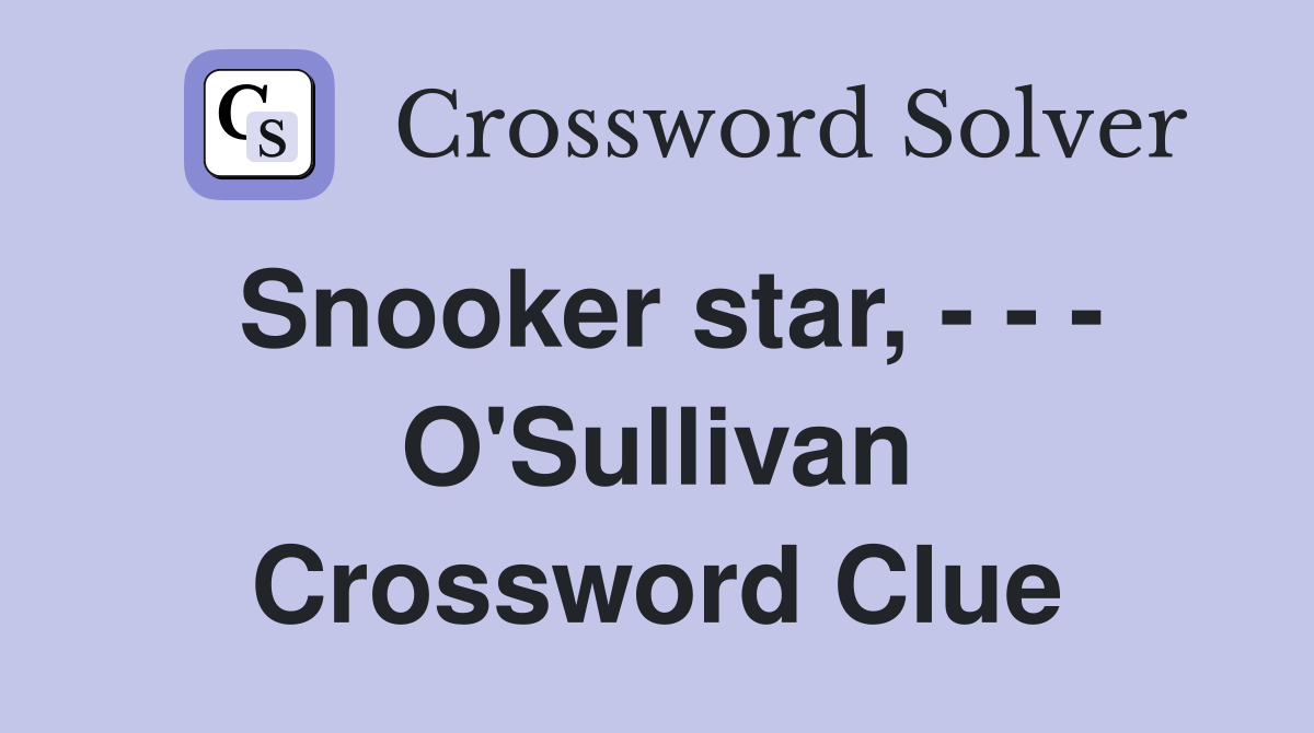Snooker star, - - - O'Sullivan Crossword Clue