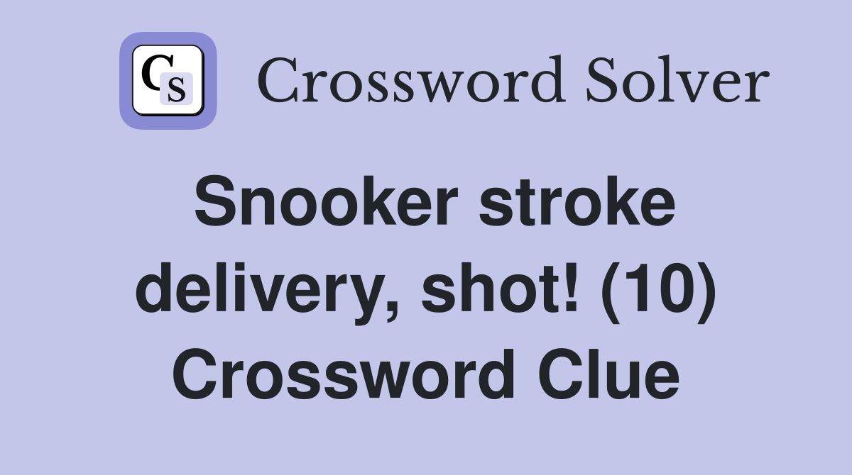Snooker stroke delivery, shot! (10) Crossword Clue
