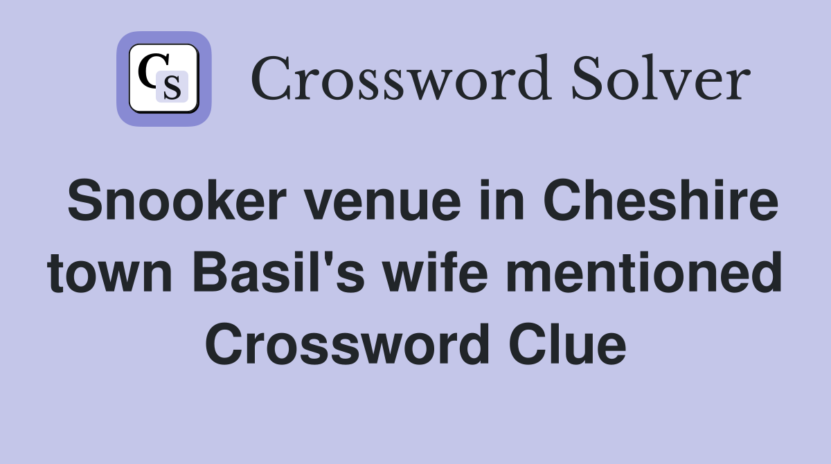 Snooker venue in Cheshire town Basil's wife mentioned Crossword Clue