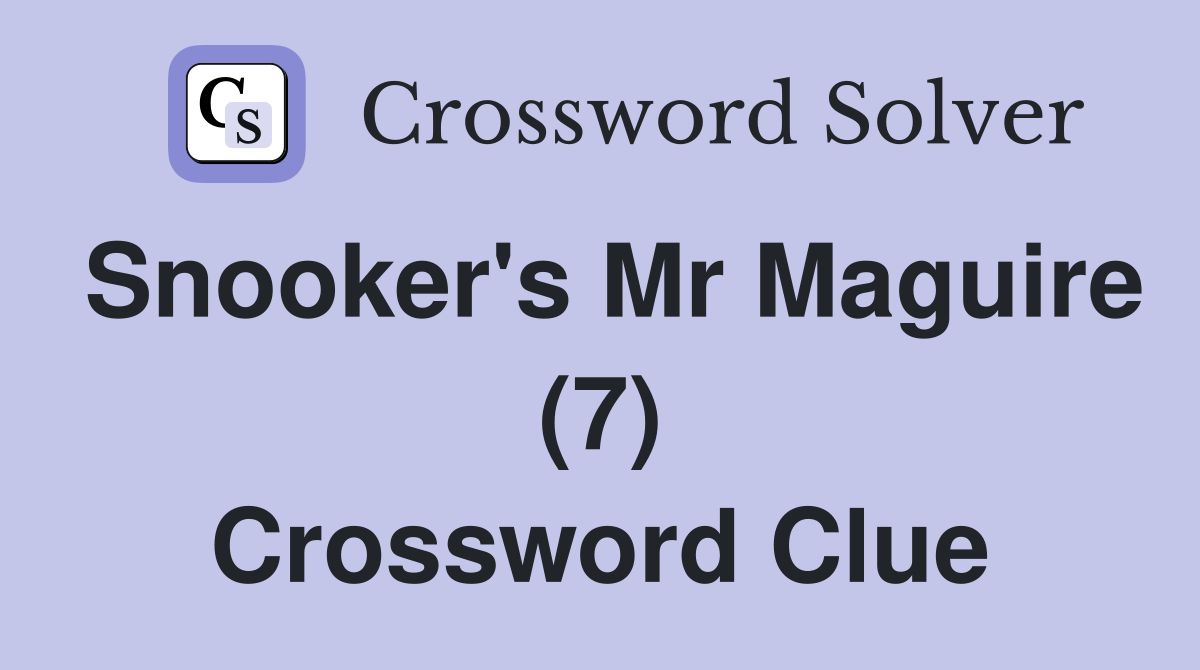 Snooker's Mr Maguire (7) Crossword Clue
