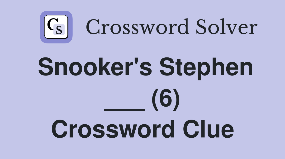 Snooker's Stephen ___ (6) Crossword Clue