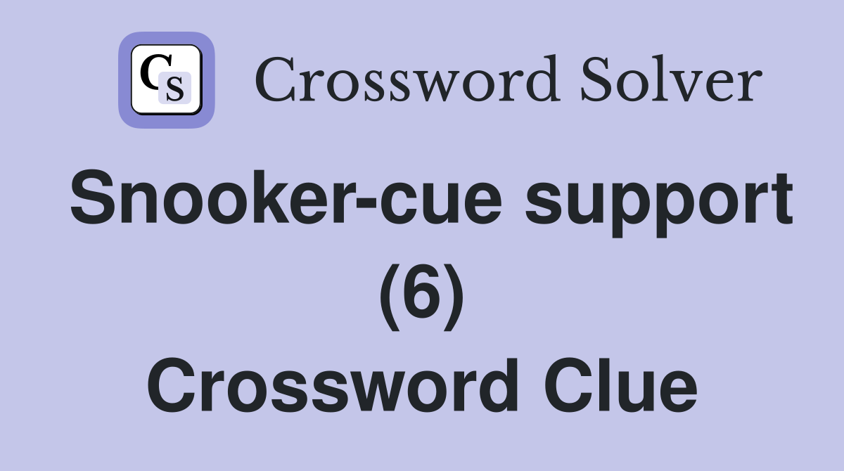 Snooker-cue support (6) Crossword Clue