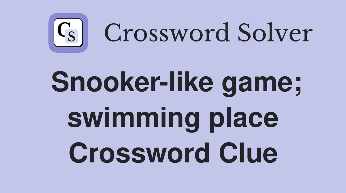 Snooker-like game; swimming place Crossword Clue