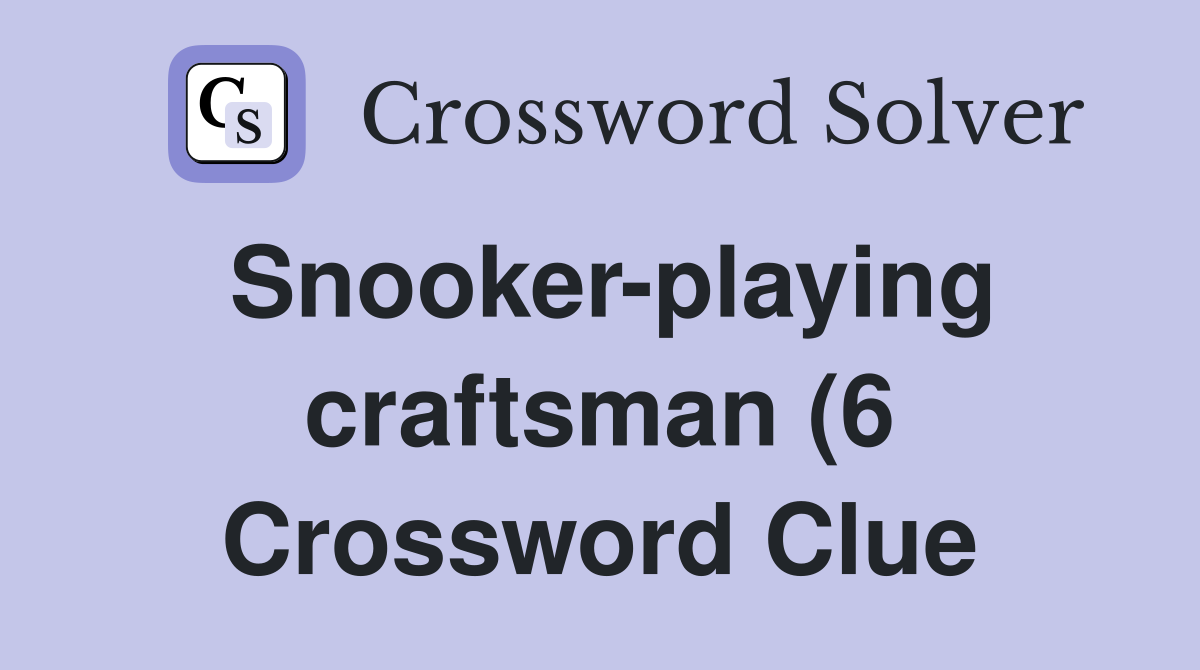 Snooker playing craftsman (6) Crossword Clue Answers Crossword Solver Snooker playing craftsman (6) Crossword Clue Answers Crossword Solver