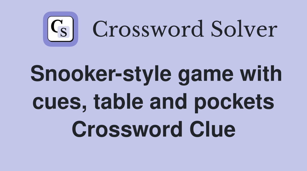 Snooker-style game with cues, table and pockets Crossword Clue