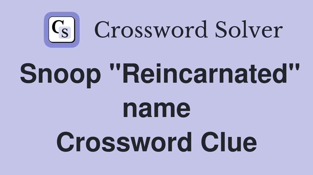 Snoop "Reincarnated" name Crossword Clue