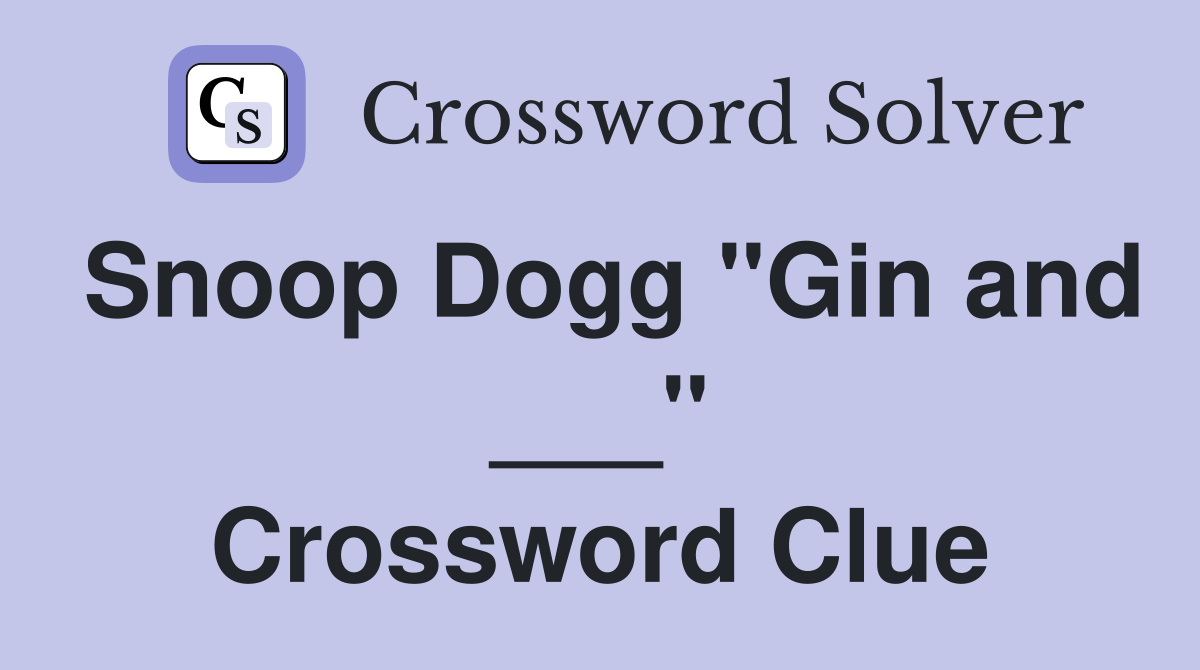 Snoop Dogg "Gin and ___" Crossword Clue