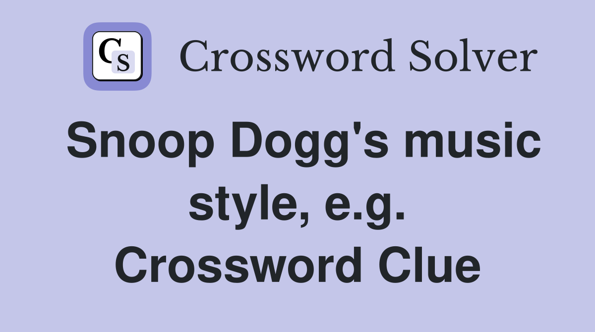Snoop Dogg's music style, e.g. Crossword Clue