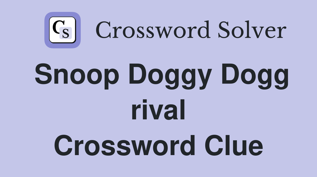 Snoop Doggy Dogg rival Crossword Clue