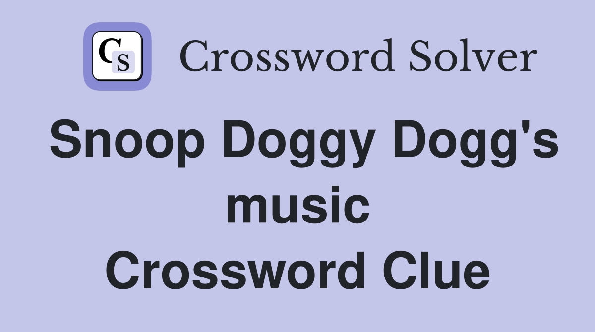 Snoop Doggy Dogg's music Crossword Clue