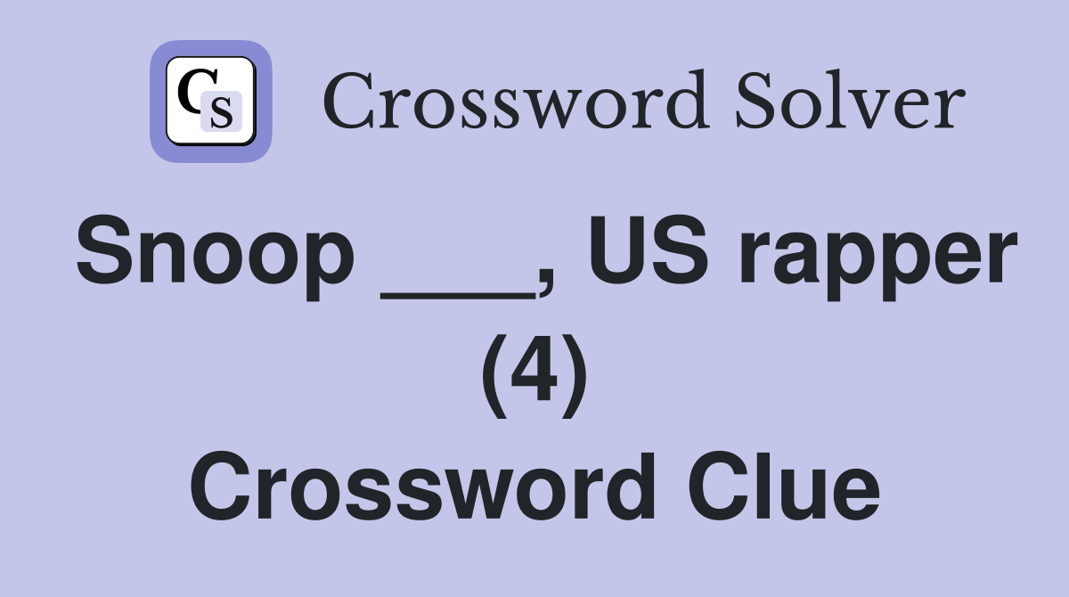 Snoop ___, US rapper (4) Crossword Clue