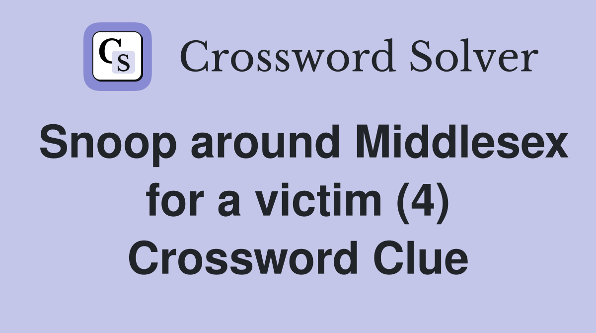 Snoop around Middlesex for a victim (4) Crossword Clue