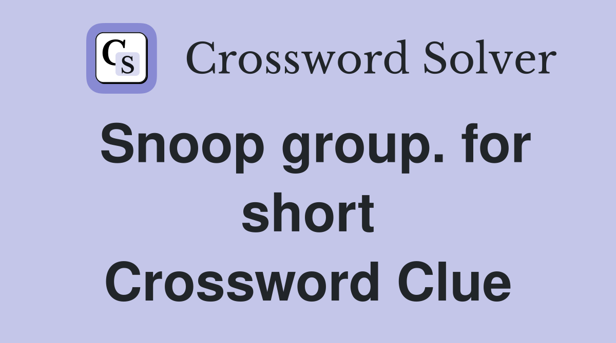 Snoop group. for short Crossword Clue