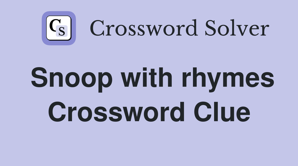 Snoop with rhymes Crossword Clue