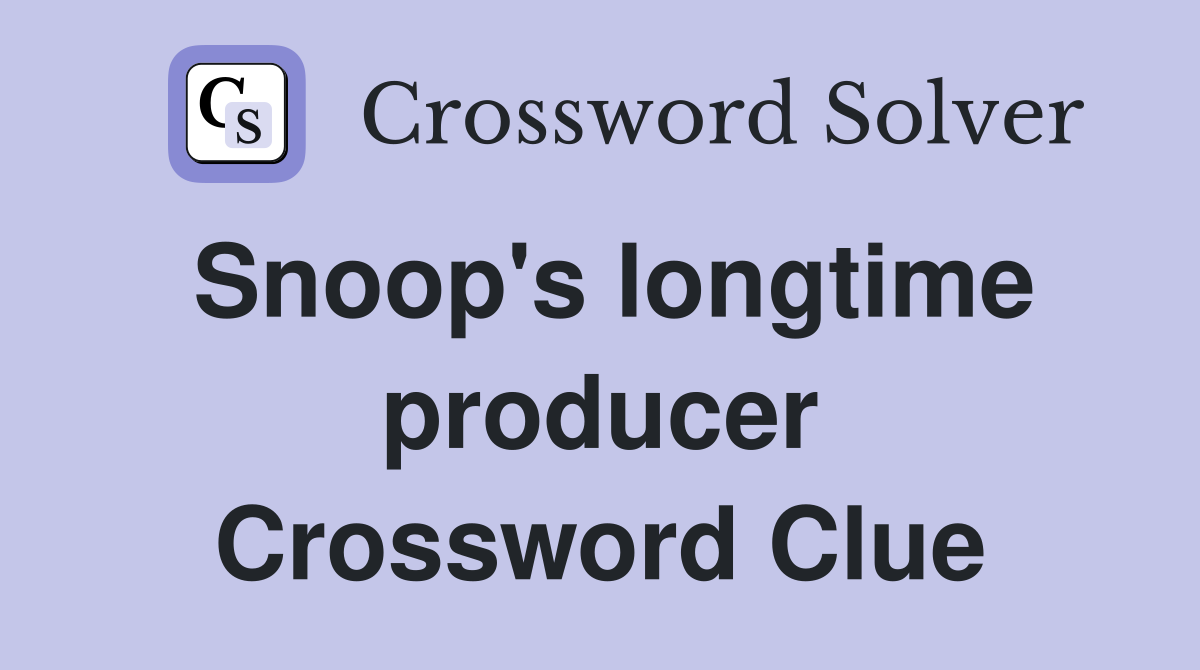 Snoop's longtime producer Crossword Clue