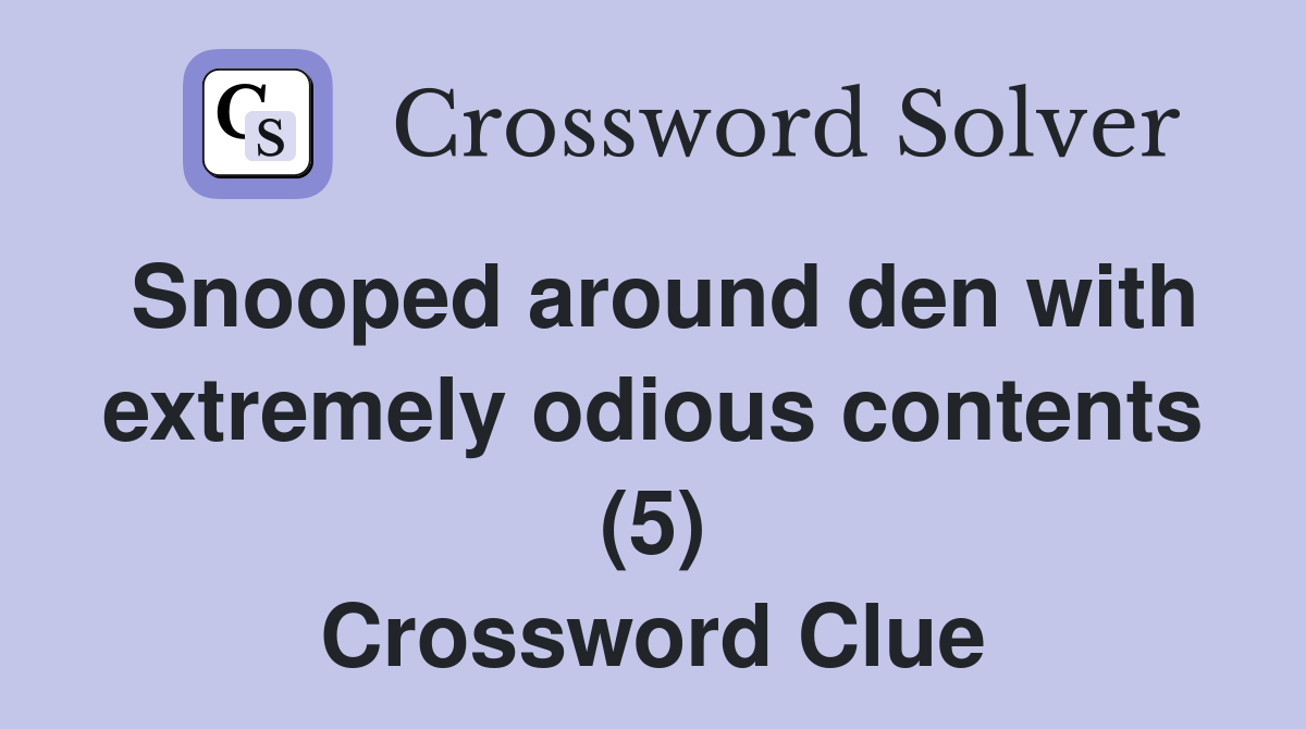 Snooped around den with extremely odious contents (5) Crossword Clue