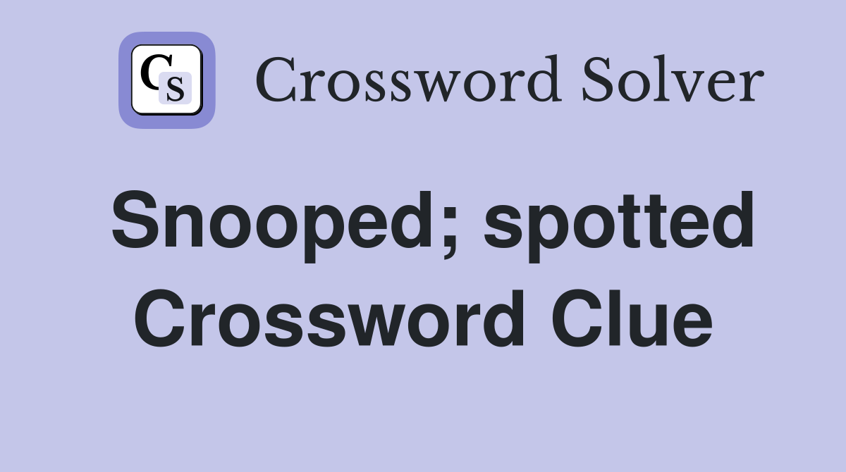 Snooped; spotted Crossword Clue