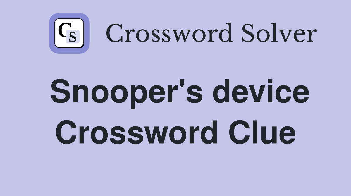 Snooper's device Crossword Clue