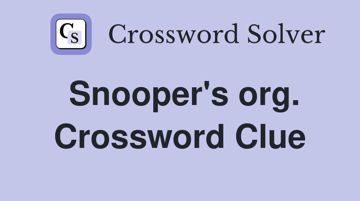 Snooper's org. Crossword Clue