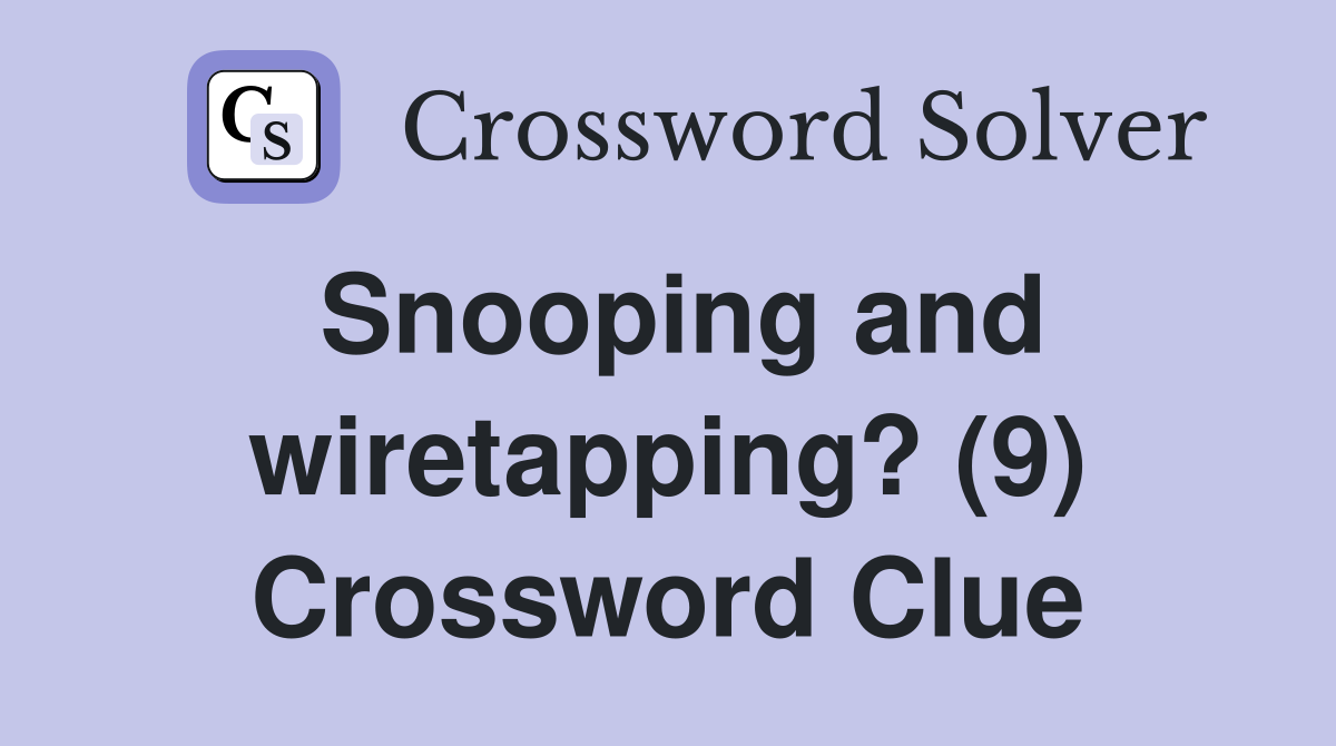 Snooping and wiretapping? (9) Crossword Clue