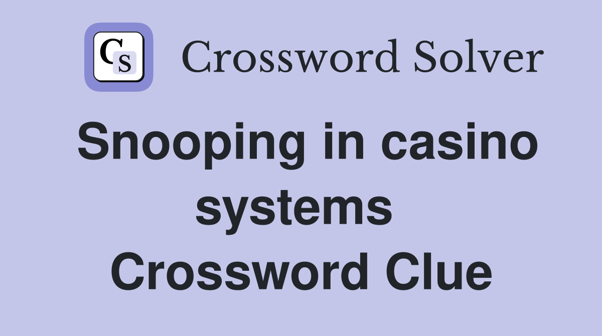 Snooping in casino systems  Crossword Clue