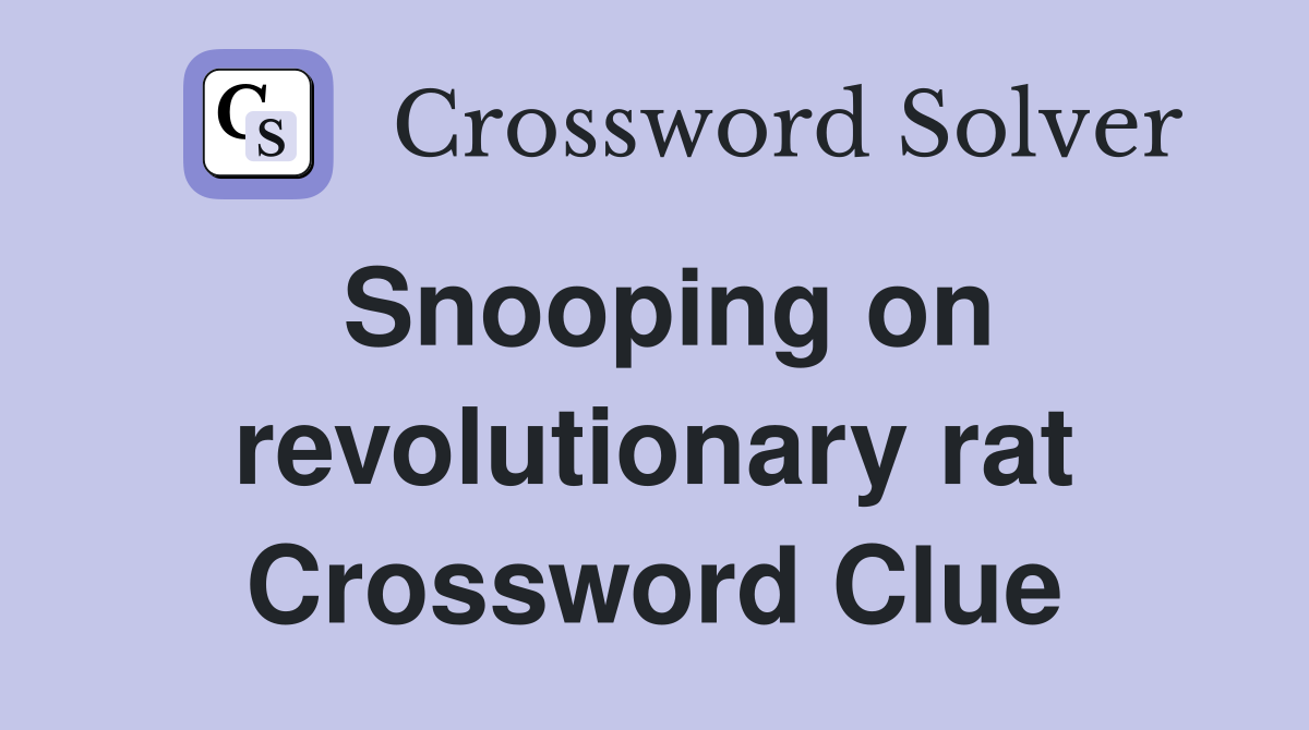 Snooping on revolutionary rat Crossword Clue