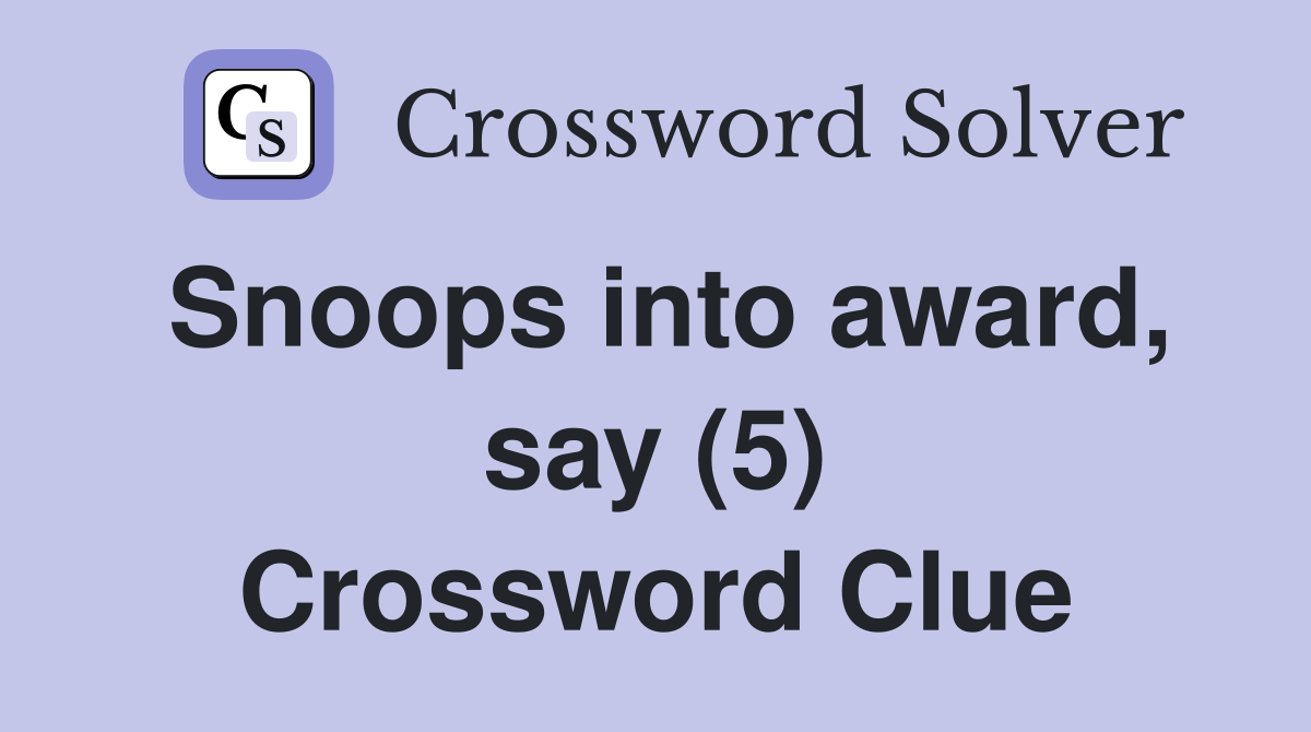 Snoops into award, say (5) Crossword Clue