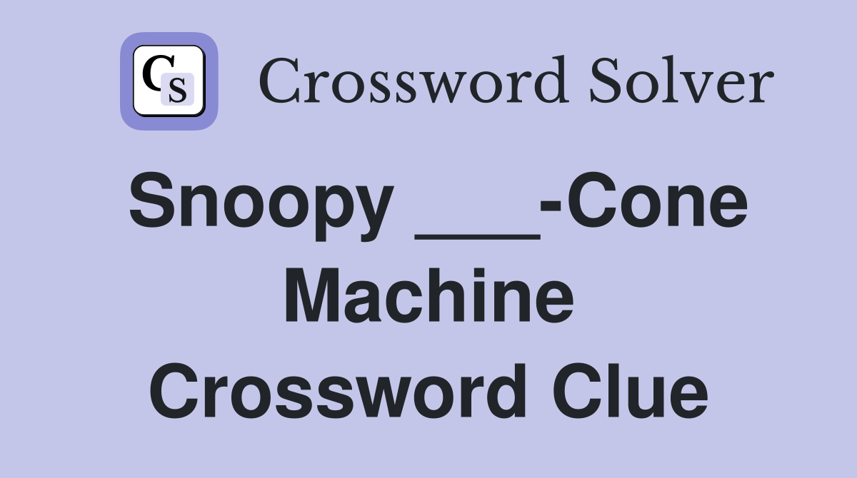 Snoopy ___-Cone Machine Crossword Clue