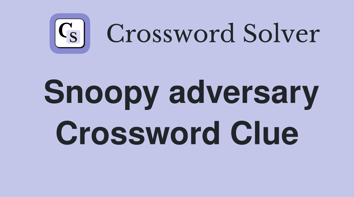 Snoopy adversary Crossword Clue