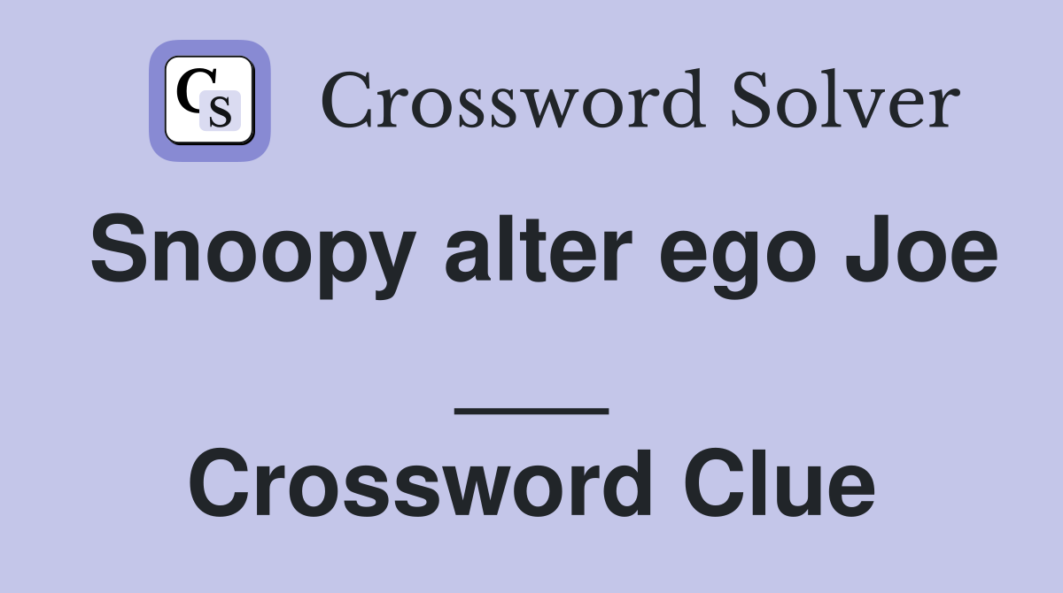 Snoopy alter ego Joe ___ Crossword Clue