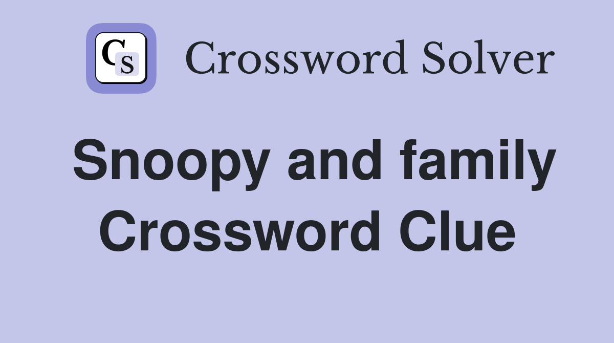 Snoopy and family Crossword Clue