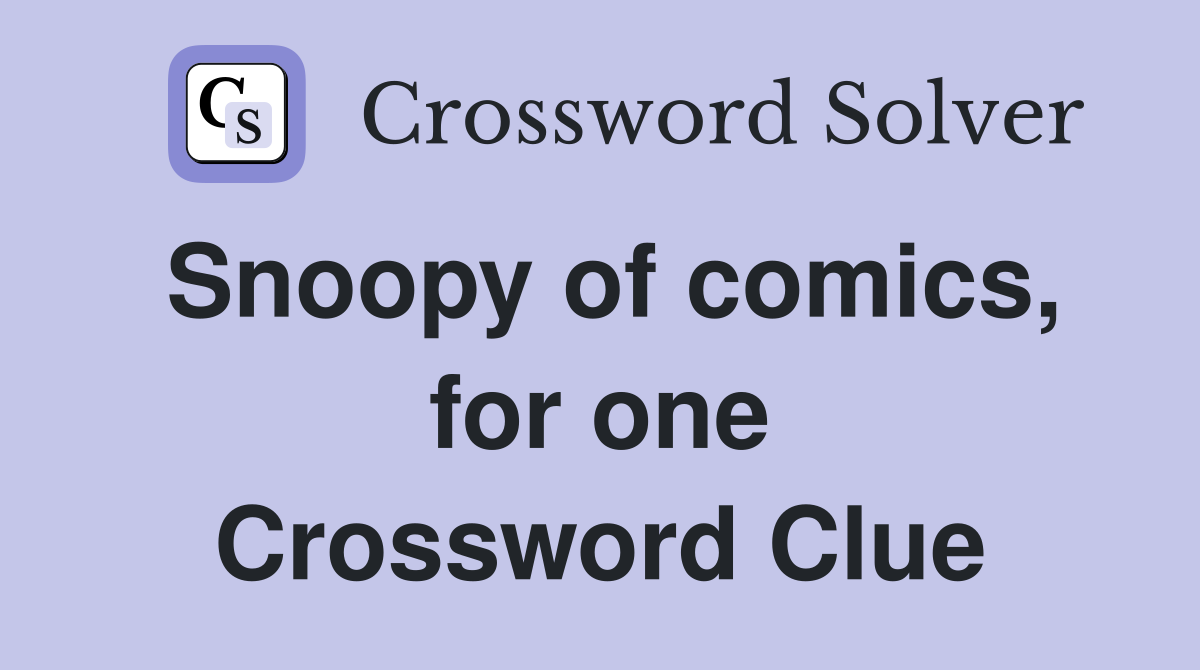 Snoopy of comics, for one Crossword Clue